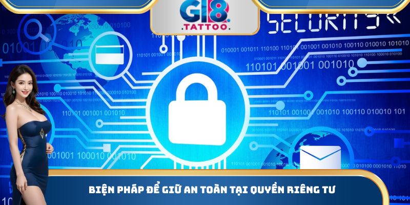 Quyền Riêng Tư Gi8 - Nguy Cơ Quan Trọng Cần Tìm Hiểu 2 Biện pháp để giữ an toàn tại quyền riêng tư