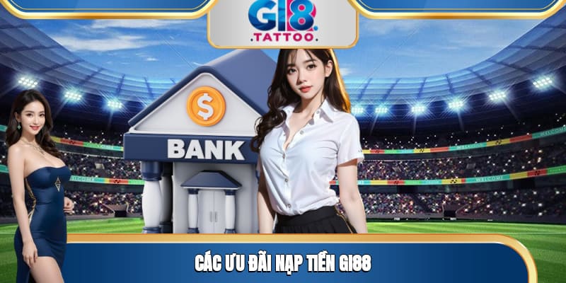 Nạp Tiền Gi8 - Hướng Dẫn Chi Tiết Cho Tân Thủ 2025 3 Các ưu đãi nạp tiền Gi88