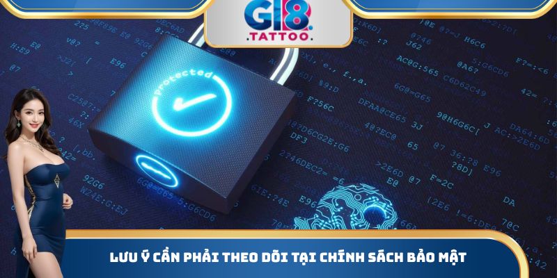 Chính Sách Bảo Mật Gi8 - Những Thông Tin Quan Trọng Cần Biết 3 Lưu ý cần phải theo dõi tại chính sách bảo mật
