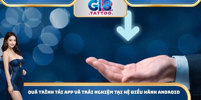 Tải App Gi8 - Hướng Dẫn Cách Thực Hiện Một Cách Chi Tiết 3 Quá trình tải App và trải nghiệm tại hệ điều hành Android