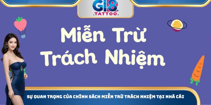 Miễn Trừ Trách Nhiệm Gi8 - Trường Hợp Cụ Thể Cần Biết 1 Sự quan trọng của chính sách miễn trừ trách nhiệm tại nhà cái