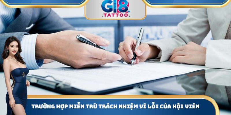 Miễn Trừ Trách Nhiệm Gi8 - Trường Hợp Cụ Thể Cần Biết 2 Trường hợp miễn trừ trách nhiệm vì lỗi của hội viên